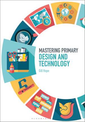 Mastering Primary Design and Technology de Dr Gill Hope