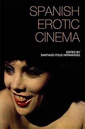 Spanish Erotic Cinema de Santiago Fouz-Hernandez