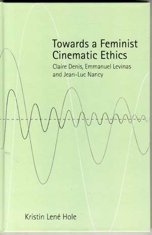 Towards a Feminist Cinematic Ethics de Kristin Lene Hole