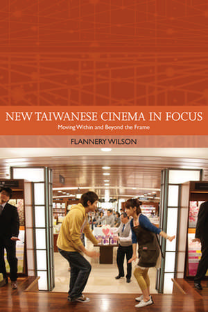 New Taiwanese Cinema in Focus de Flannery Wilson