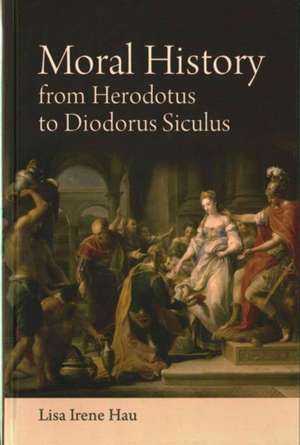 Moral History from Herodotus to Diodorus de Lisa Hau