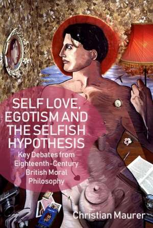 Self-Love, Egoism and the Selfish Hypothesis de Christian Maurer