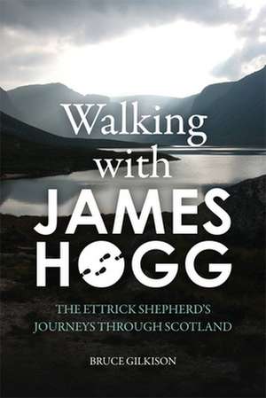 Walking with James Hogg de Bruce Gilkison