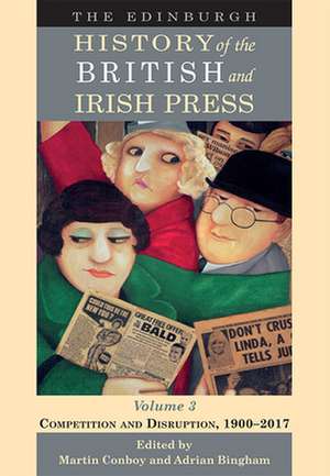 The Edinburgh History of the British and Irish Press, Volume 3 de Martin Conboy