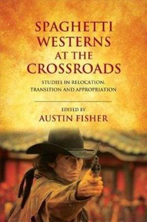 Spaghetti Westerns at the Crossroads de Austin Fisher