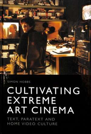 Cultivating Extreme Art Cinema de Simon Hobbs