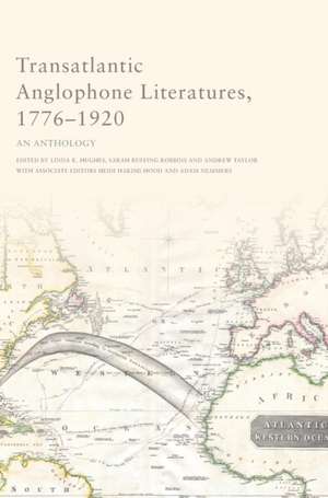 Transatlantic Anglophone Literatures, 1776-1920 de Linda K Hughes