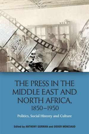 The Press in the Middle East and North Africa, 1850-1950 de Anthony Gorman