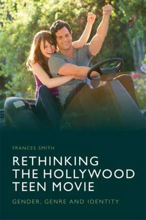 Rethinking the Hollywood Teen Movie de Frances Smith