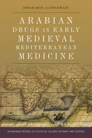 Arabian Drugs in Early Medieval Mediterranean Medicine de Zohar Amar