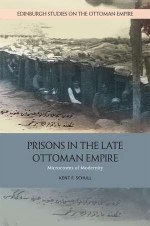 Prisons in the Late Ottoman Empire de Kent F Schull