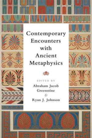 Contemporary Encounters with Ancient Metaphysics de Abraham Jacob Greenstine