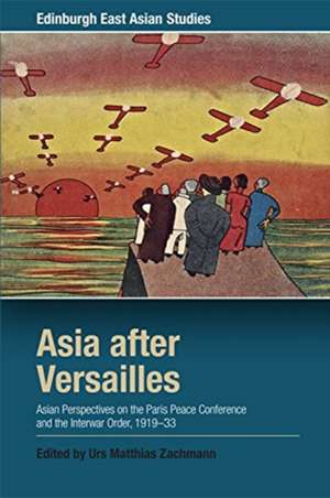 Asia After Versailles de Urs Matthias Zachmann