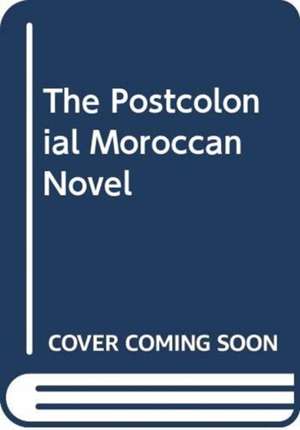 Laachir, K: The Postcolonial Moroccan Novel in Arabic and Fr de Karima Laachir