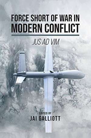 Force Short of War in Modern Conflict de GALLIOTT JAI