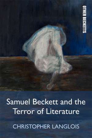 Samuel Beckett and the Terror of Literature de Christopher Langlois