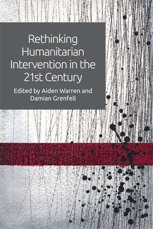 Rethinking Humanitarian Intervention in the 21st Century de Aiden Warren