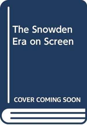 Smith, J: The Snowden Era on Screen de James Smith