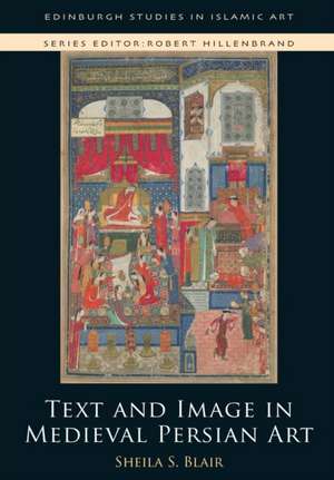 Text and Image in Medieval Persian Art de Sheila S. Blair