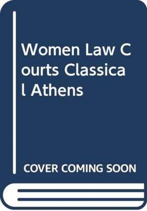 Women in the Law Courts of Classical Athens de Konstantinos Kapparis