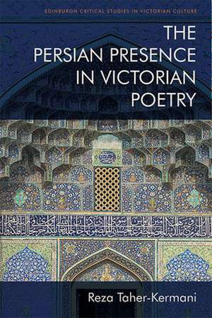 The Persian Presence in Victorian Poetry de Reza Taher-Kermani