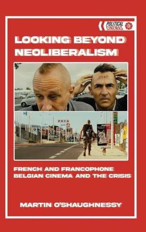 Looking Beyond Neoliberalism de Martin O'Shaughnessy