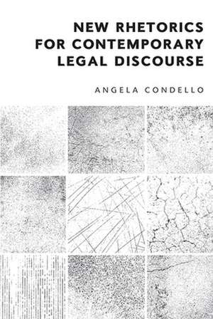 New Rhetorics for Contemporary Legal Discourse de Angela Condello