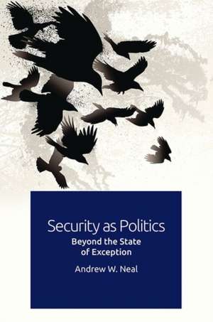 Security as Politics de Andrew W Neal