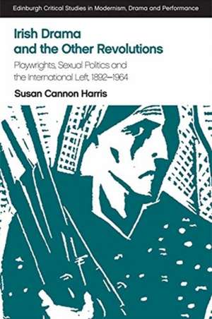 Irish Drama and the Other Revolutions de Susan Cannon Harris