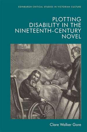 Plotting Disability in the Nineteenth-Century Novel de Clare Walker Gore