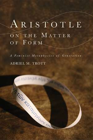 Aristotle on the Matter of Form de Adriel M Trott