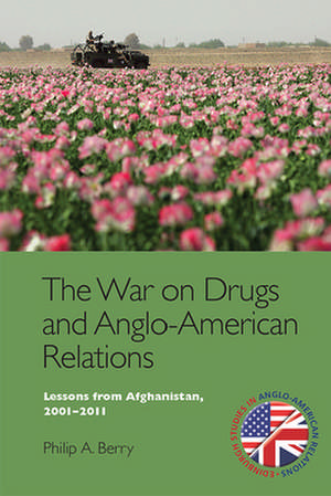 The War on Drugs and Anglo-American Relations de Philip A. Berry