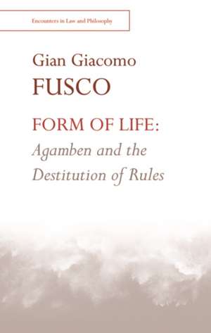 Form of Life: Agamben and the Destitution of Rules de Gian Fusco