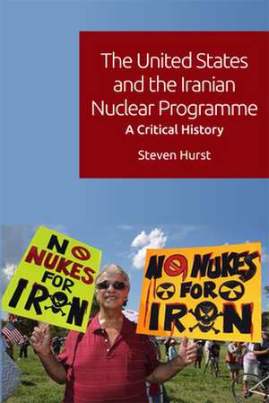 The United States and the Iranian Nuclear Programme de Steven Hurst