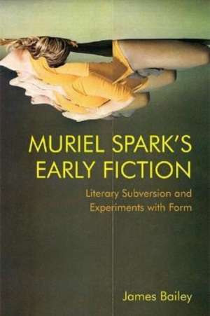 Muriel Spark's Early Fiction de James Bailey