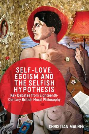 Self-Love, Egoism and the Selfish Hypothesis de Christian Maurer