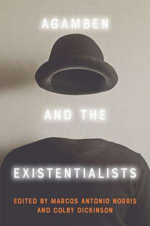 Agamben and the Existentialists de Colby Dickinson