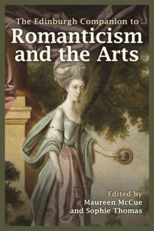 The Edinburgh Companion to Romanticism and the Arts de Maureen Mccue