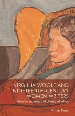 Virginia Woolf and Nineteenth-Century Women Writers de Anne Reus