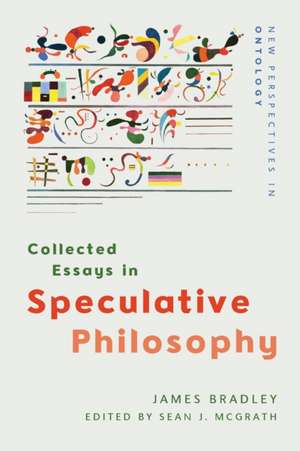 Collected Essays in Speculative Philosophy de James Bradley