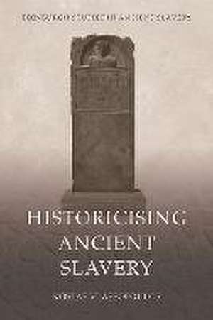 Historicising Ancient Slavery de Kostas Vlassopoulos