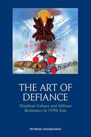 The Art of Defiance de Peyman Vahabzadeh