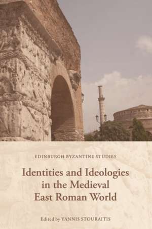 Identities and Ideologies in the Medieval East Roman World de Yannis Stouraitis