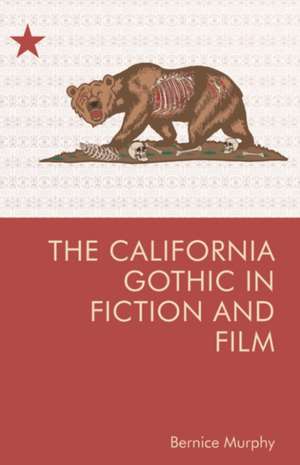 California Gothic in Fiction and Film de Bernice M. Murphy