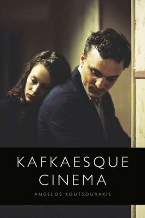 Kafkaesque Cinema de Angelos Koutsourakis