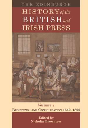 The Edinburgh History of the British and Irish Press, Volume 1 de Nicholas Brownlees