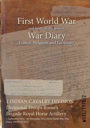 1 INDIAN CAVALRY DIVISION Divisional Troops Rouse's Brigade Royal Horse Artillery: 1 September 1914 - 26 November 1914 (First World War, War Diary, WO de Wo95/1170/2