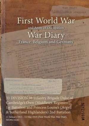 33 DIVISION 98 Infantry Brigade Duke of Cambridge's Own (Middlesex Regiment) 1st Battalion and Princess Louise's (Argyll & Sutherland Highlanders) 2nd Battalion