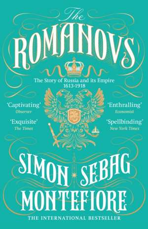 Cartea The Romanovs: 1613-1918 de Simon Sebag Montefiore