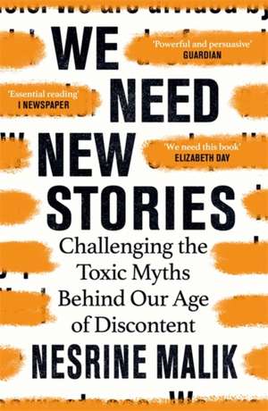 We Need New Stories: Challenging the Toxic Myths Behind Our Age of Discontent de Nesrine Malik